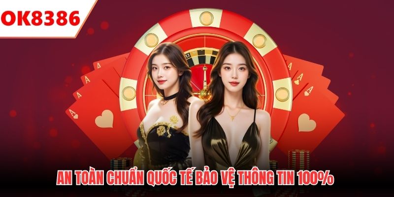 An toàn chuẩn quốc tế bảo vệ thông tin 100% 
